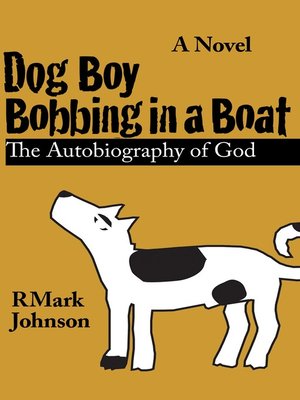 cover image of Dog Boy Bobbing in a Boat, the Autobiography of God
